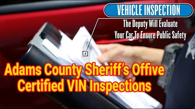 Adams County Sheriff's Office offers certified VIN inspections. Vehicle inspection ensures public safety. Deputy evaluates your car